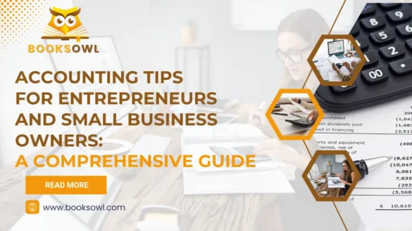 Accounting Tips for Entrepreneurs and Small Business Owners: A Comprehensive Guide