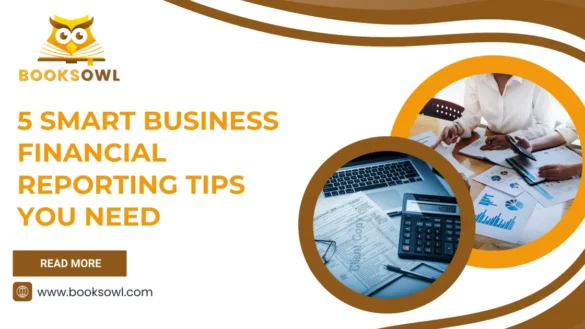 5 Smart Business Financial Reporting Tips You Need